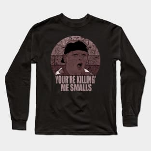 you're killing me smalls Long Sleeve T-Shirt